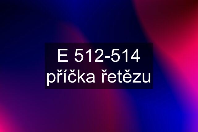 E 512-514 příčka řetězu