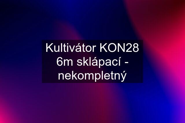 Kultivátor KON28 6m sklápací - nekompletný
