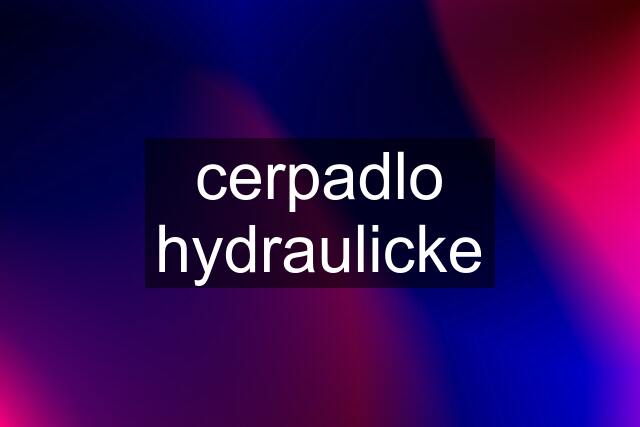 cerpadlo hydraulicke