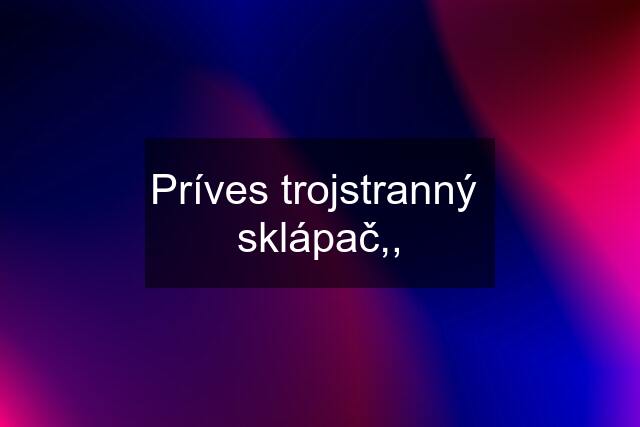 Príves trojstranný  sklápač,,