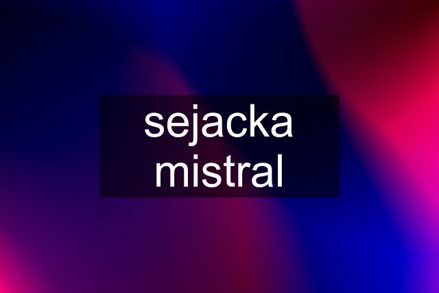 sejacka mistral