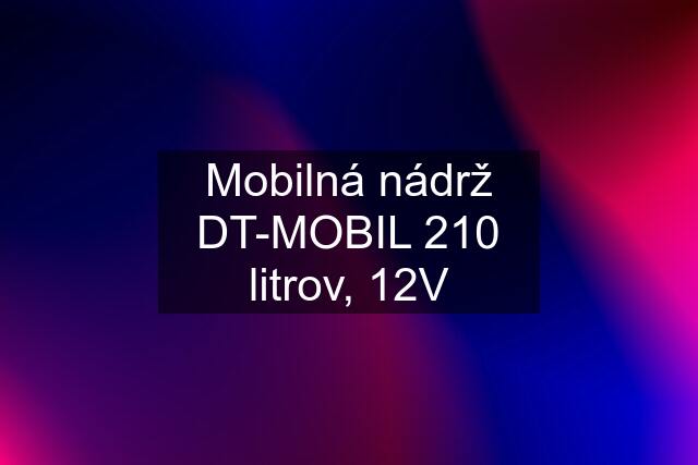 Mobilná nádrž DT-MOBIL 210 litrov, 12V