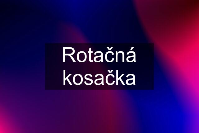 Rotačná kosačka