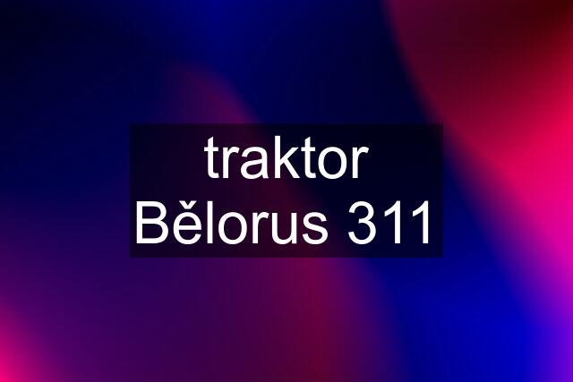 traktor Bělorus 311