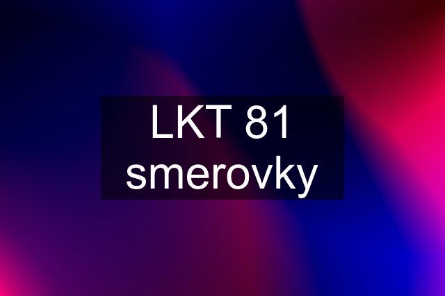 LKT 81 smerovky