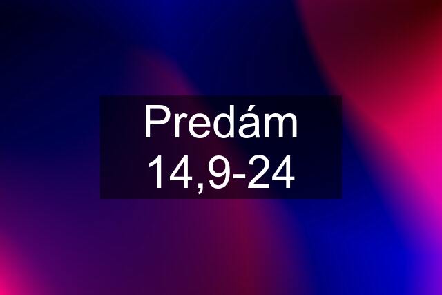 Predám 14,9-24