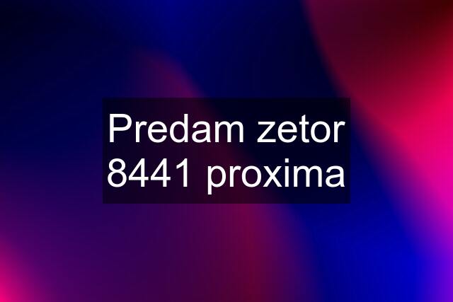 Predam zetor 8441 proxima