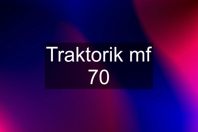 Traktorik mf 70