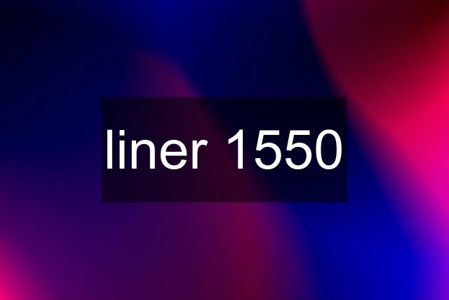 liner 1550