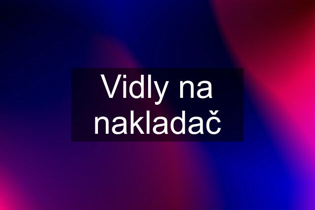 Vidly na nakladač