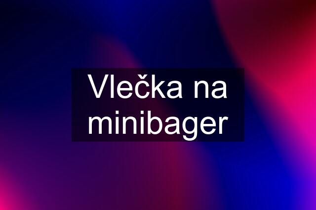 Vlečka na minibager