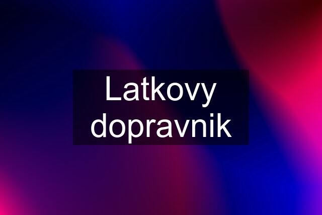 Latkovy dopravnik