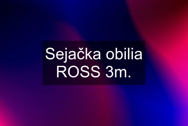 Sejačka obilia ROSS 3m.