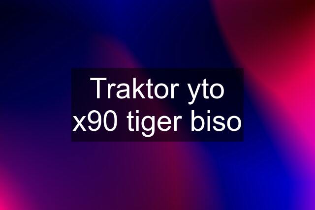 Traktor yto x90 tiger biso