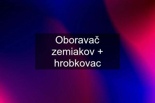 Oboravač zemiakov + hrobkovac