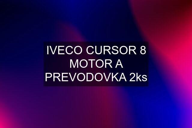 IVECO CURSOR 8 MOTOR A PREVODOVKA 2ks