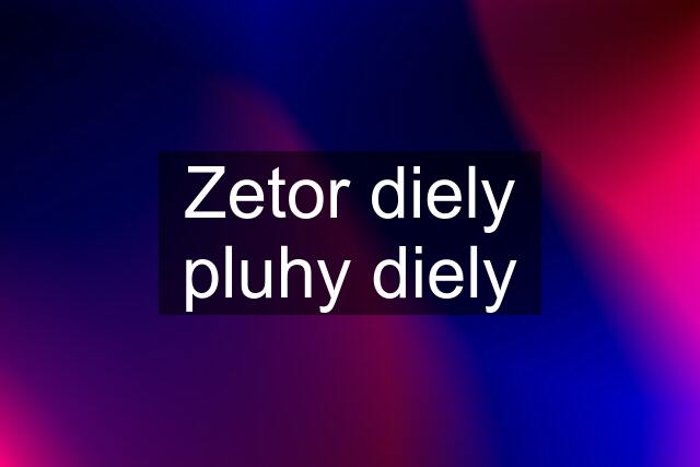 Zetor diely pluhy diely