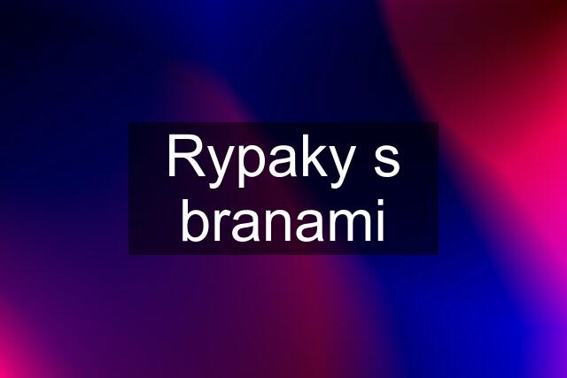 Rypaky s branami