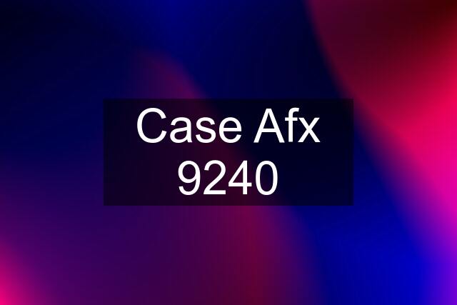 Case Afx 9240