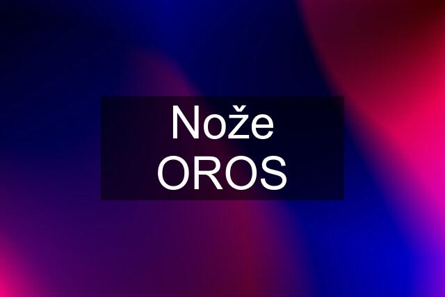 Nože OROS