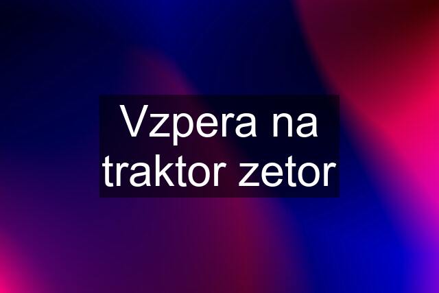 Vzpera na traktor zetor