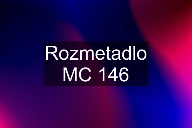 Rozmetadlo MC 146