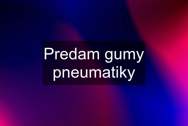 Predam gumy pneumatiky