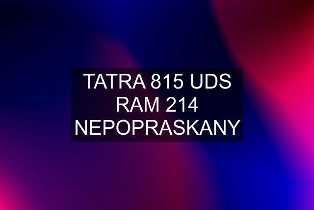 TATRA 815 UDS RAM 214 NEPOPRASKANY