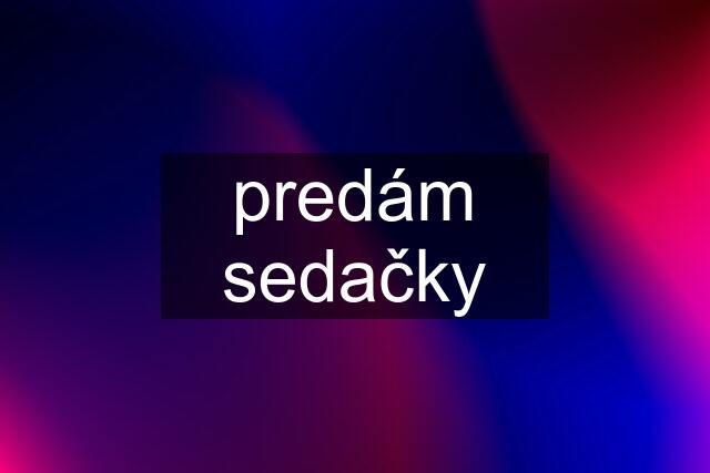 predám sedačky