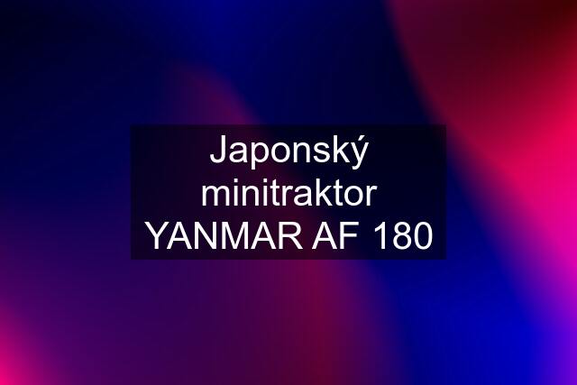 Japonský minitraktor YANMAR AF 180