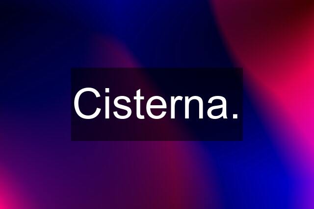 Cisterna.