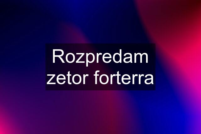 Rozpredam zetor forterra