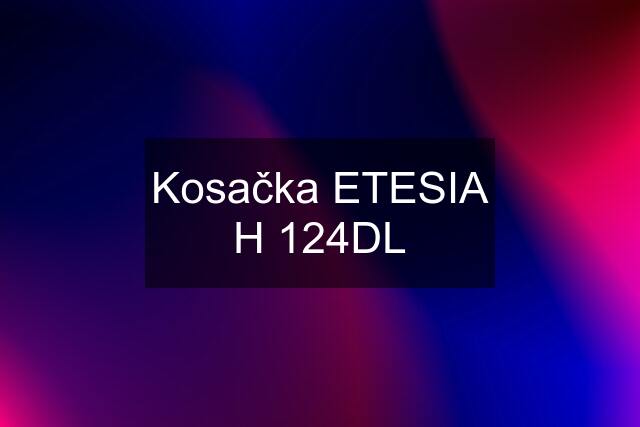 Kosačka ETESIA H 124DL