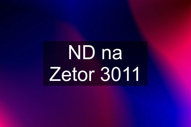 ND na Zetor 3011