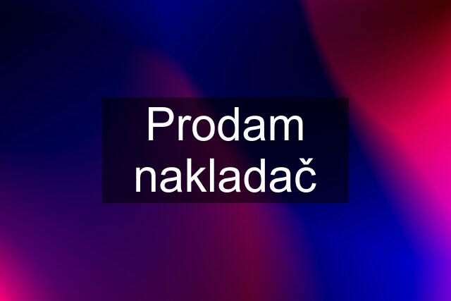 Prodam nakladač