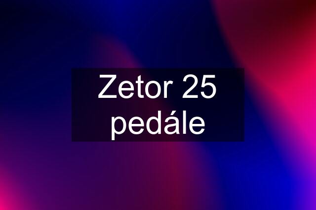 Zetor 25 pedále