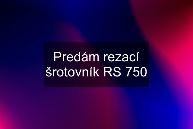 Predám rezací šrotovník RS 750