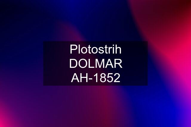 Plotostrih DOLMAR AH-1852