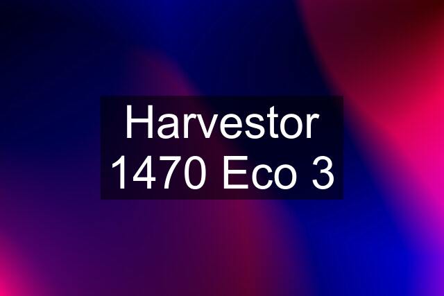 Harvestor 1470 Eco 3