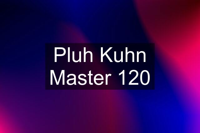 Pluh Kuhn Master 120