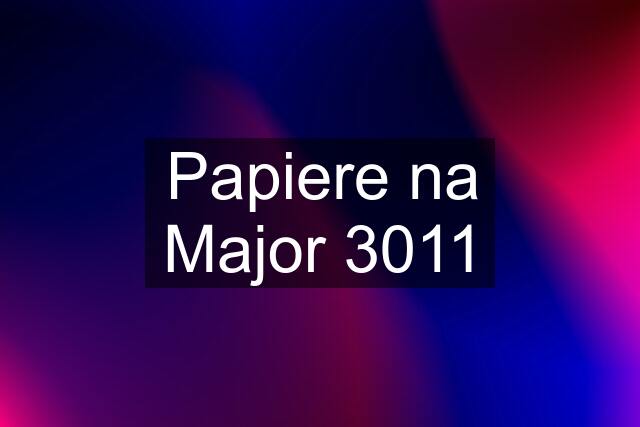 Papiere na Major 3011