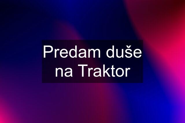 Predam duše na Traktor