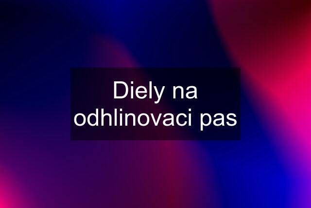 Diely na odhlinovaci pas