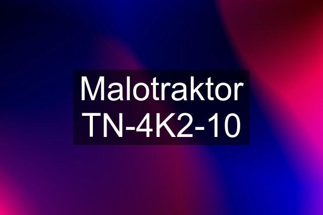 Malotraktor TN-4K2-10