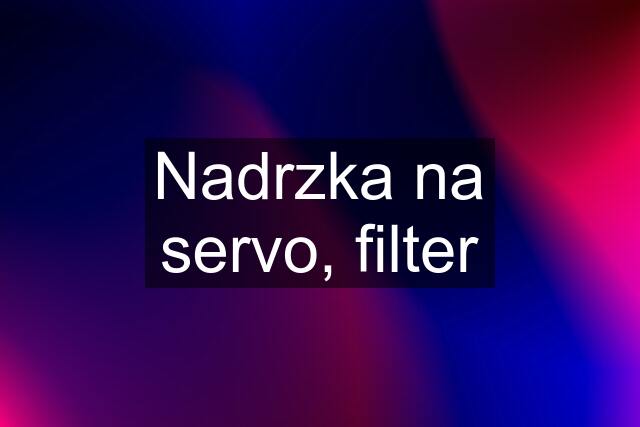 Nadrzka na servo, filter