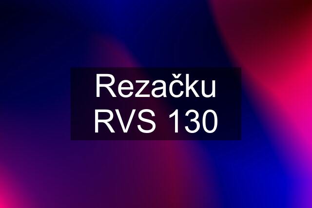 Rezačku RVS 130