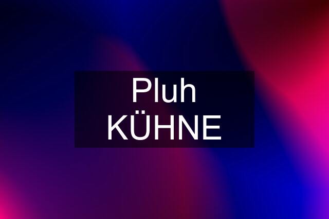 Pluh KÜHNE