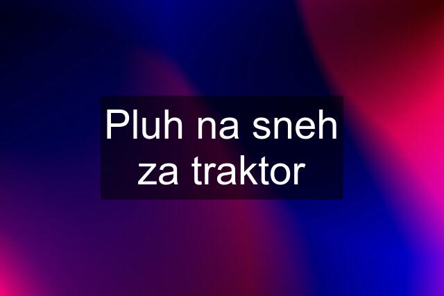 Pluh na sneh za traktor