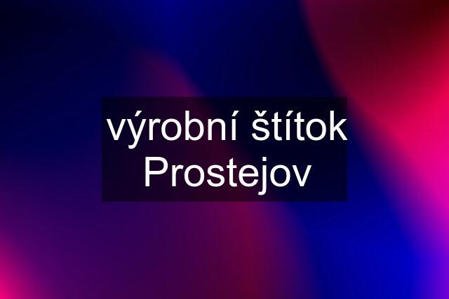 výrobní štítok Prostejov