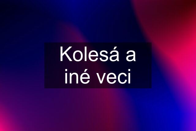 Kolesá a iné veci